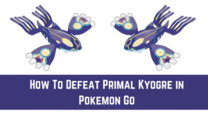 Pokemon Go How To Beat Primal Kyogre Gameinstants