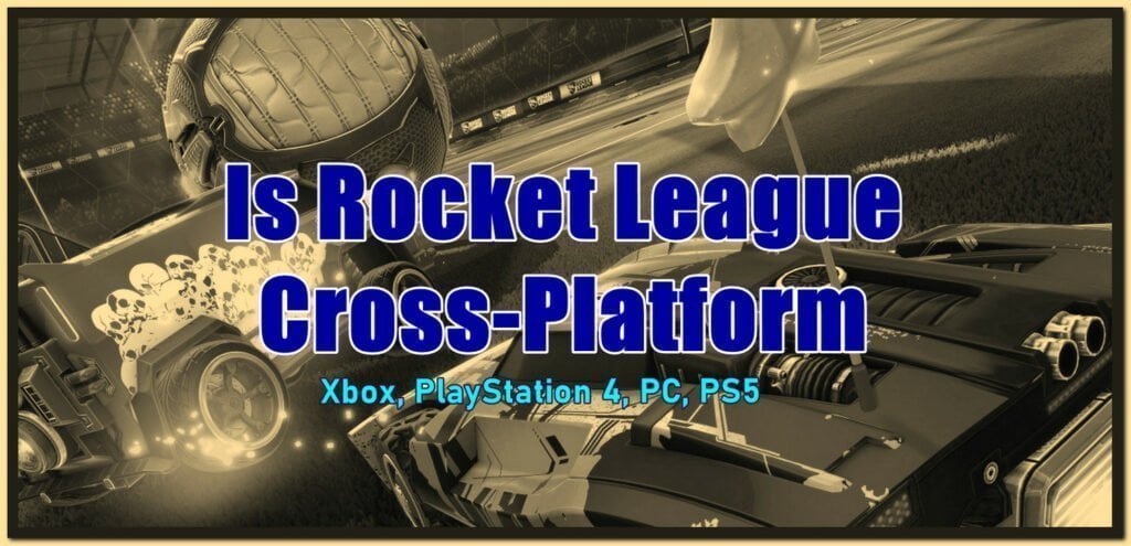 is rocket league cross platform Xbox and ps4