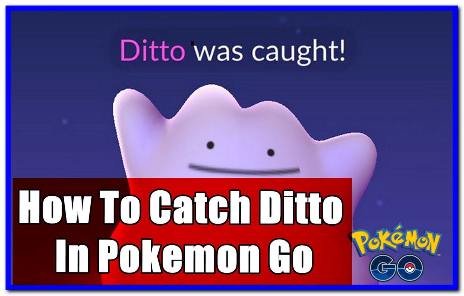 Guide To Catch Ditto In Pokemon Go (2024) Gameinstants