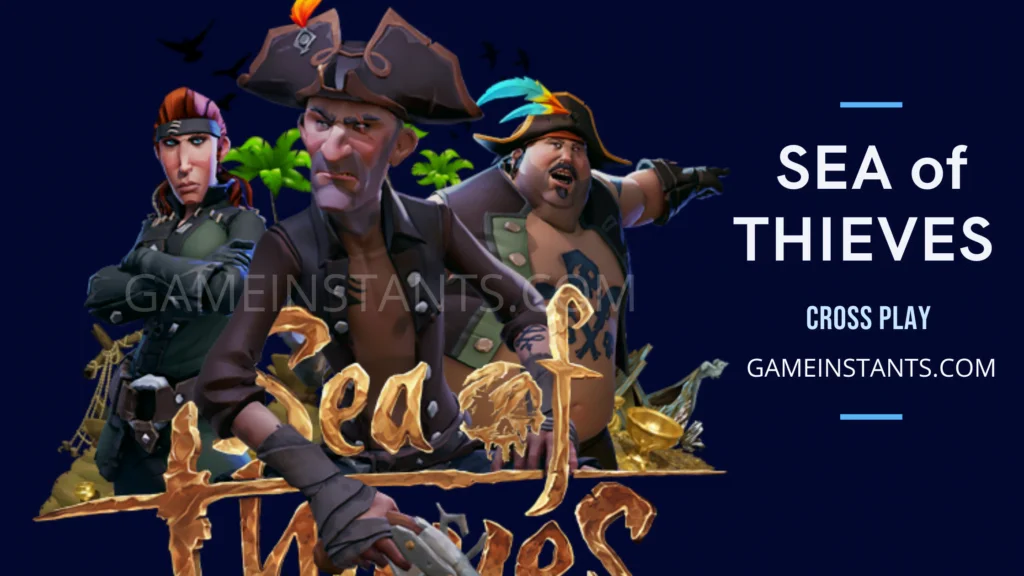 Is Sea Of Thieves Cross-Platform? Play With Friend - Gameinstants