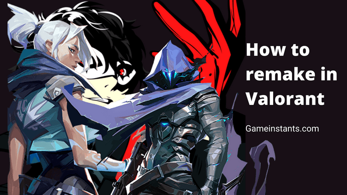 How to remake in Valorant