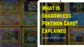 What Is Shadowless Pokemon Card? Ways To Identify - Gameinstants