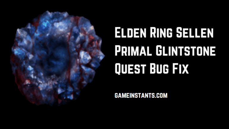 Elden Ring Sellen Primal Glintstone Quest Bug Fix GameInstants