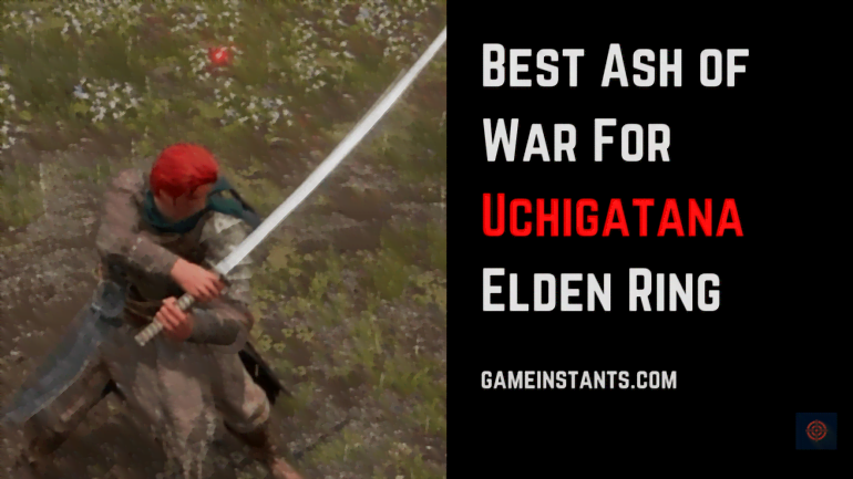 10 Best Ash Of War For Uchigatana Elden Ring Gameinstants   How To Get Uchigatana Elden Ring 770x433 