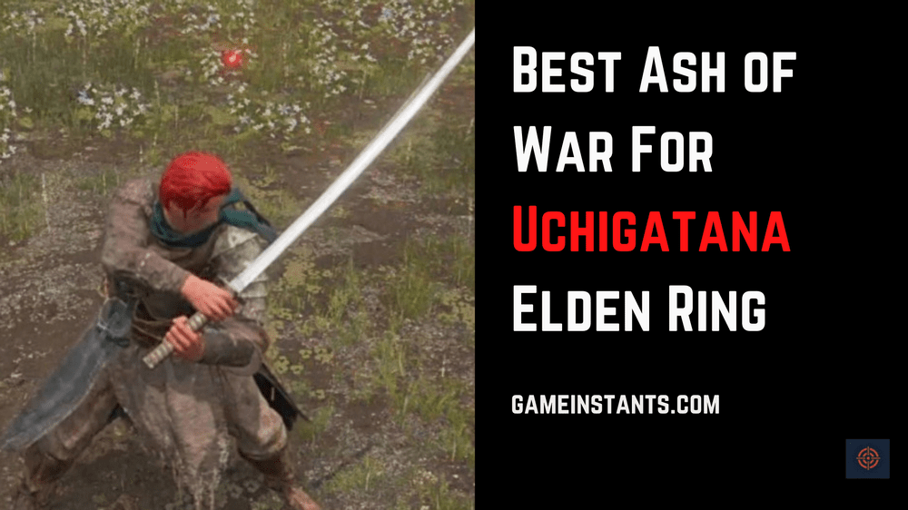 10 Best Ash of War For Uchigatana Elden Ring GameInstants