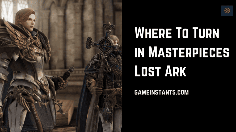 where to turn in masterpieces lost ark