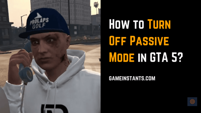 How To Turn Off Passive Mode In GTA 5 - Gameinstants