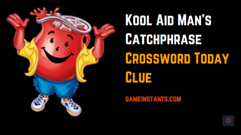 Kool Aid Man s Catchphrase Crossword Today Clue Gameinstants