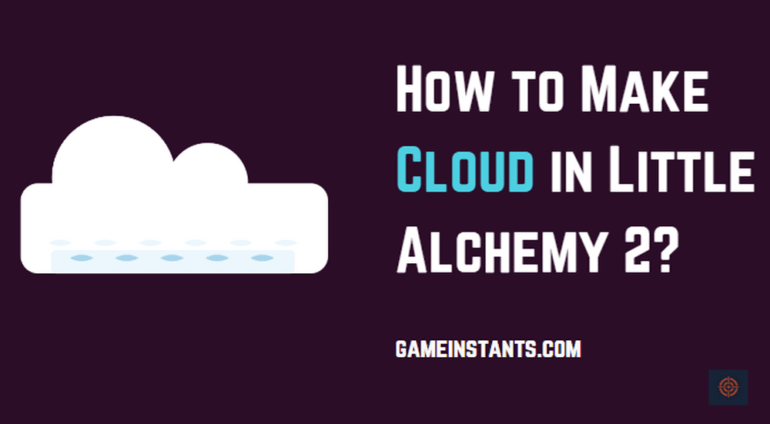 How To Make Cloud In Little Alchemy 2? - Gameinstants