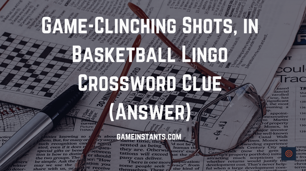 Game-Clinching Shots in Basketball Lingo Crossword