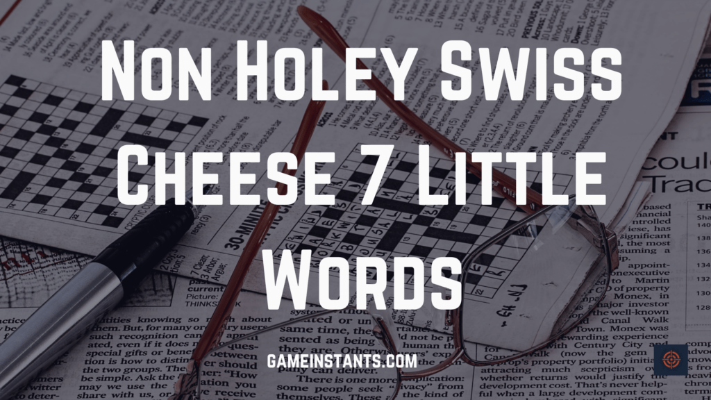 non-holey-swiss-cheese-7-little-words-gameinstants