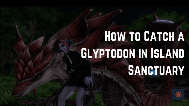 Catch a Glyptodon in FFXIV