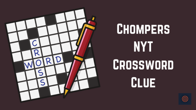 Chompers NYT Crossword Clue