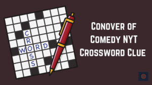 Conover of Comedy NYT Crossword Clue