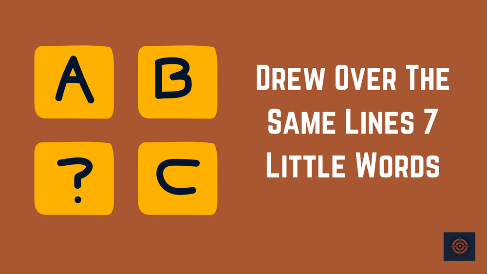 Drew Over The Same Lines 7 Little Words