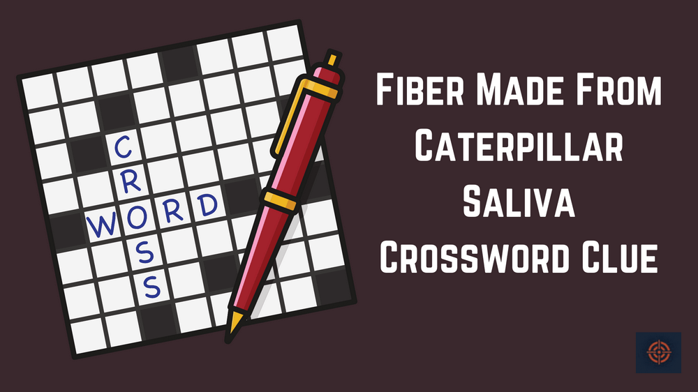 Fiber Made From Caterpillar Saliva Crossword
