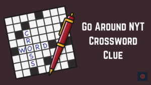 Go Around NYT Crossword Clue
