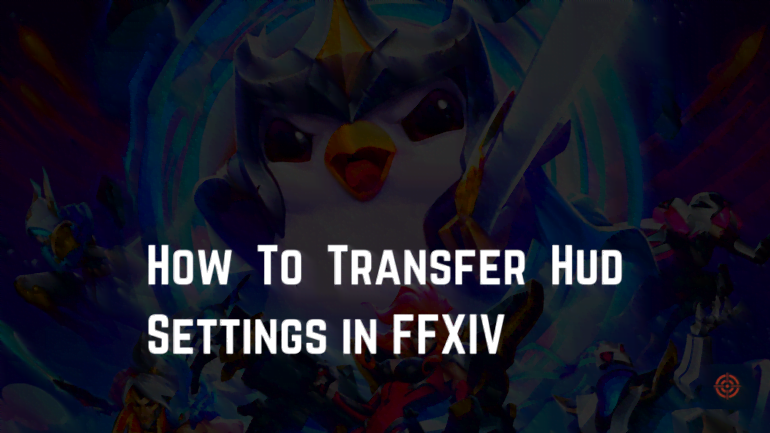 How To Transfer Hud Settings in FFXIV