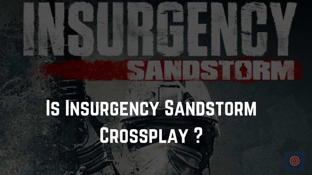 Is Insurgency Sandstorm Crossplay Supported