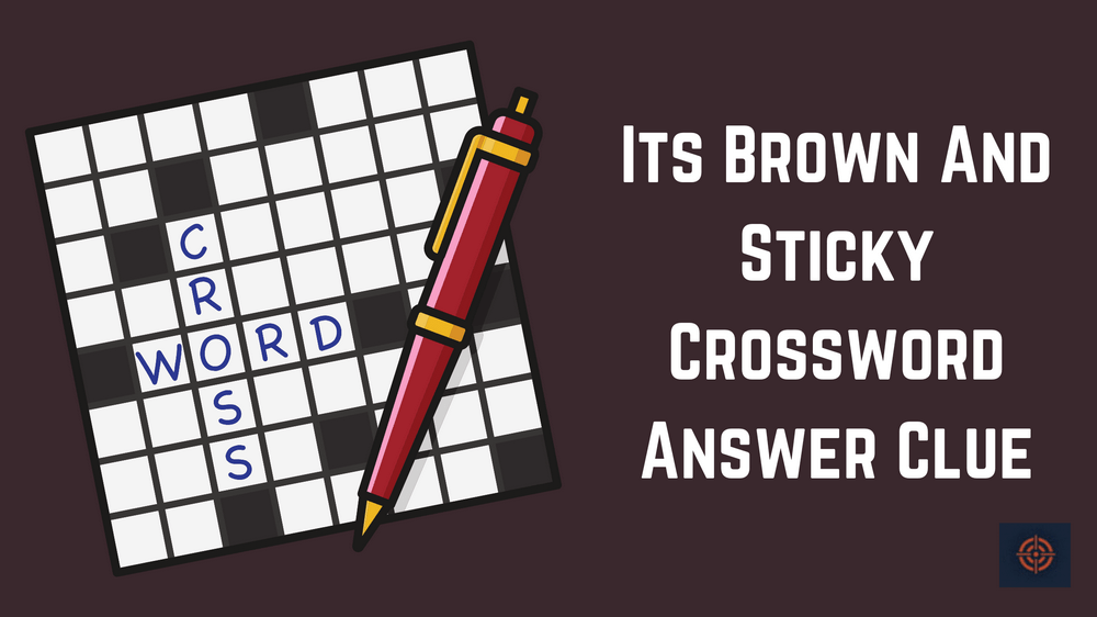 It's Brown And Sticky (and Not A Stick) Crossword Answer Clue