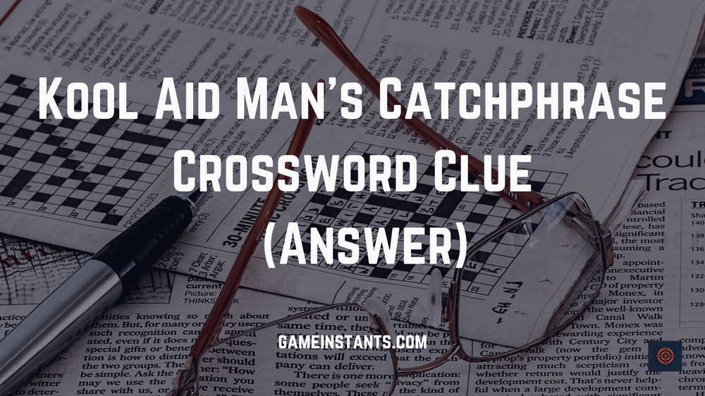 Kool Aid Man's Catchphrase Crossword
