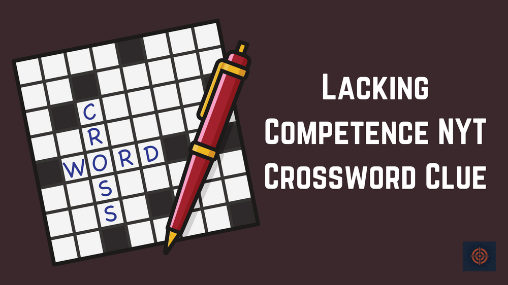 Lacking Competence NYT Crossword Clue