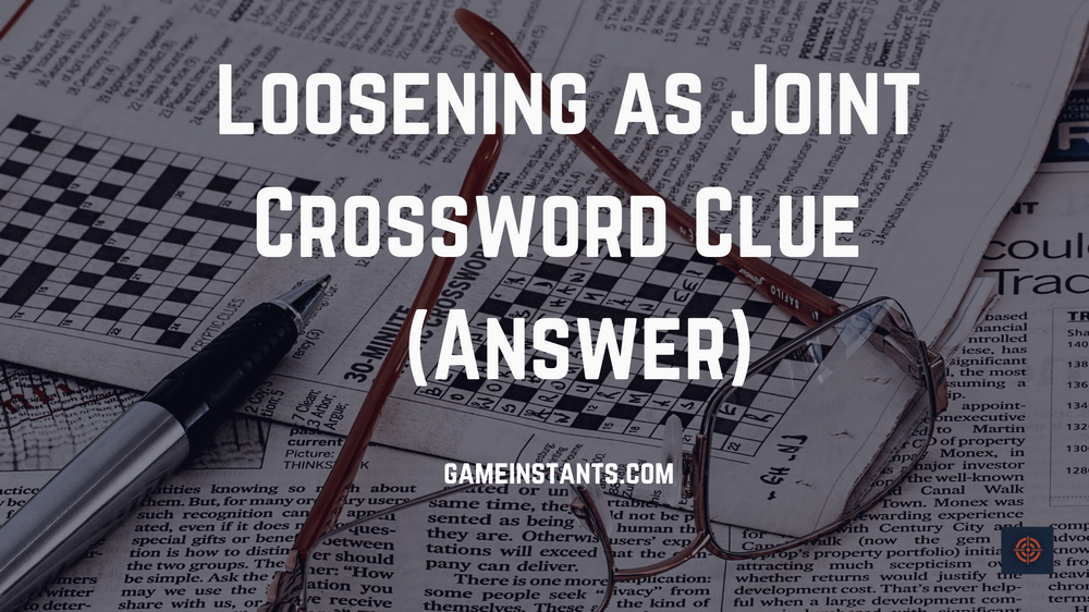Loosening as Joint Crossword Clue