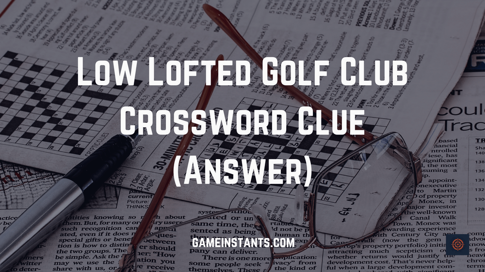 Low Lofted Golf Club Clue