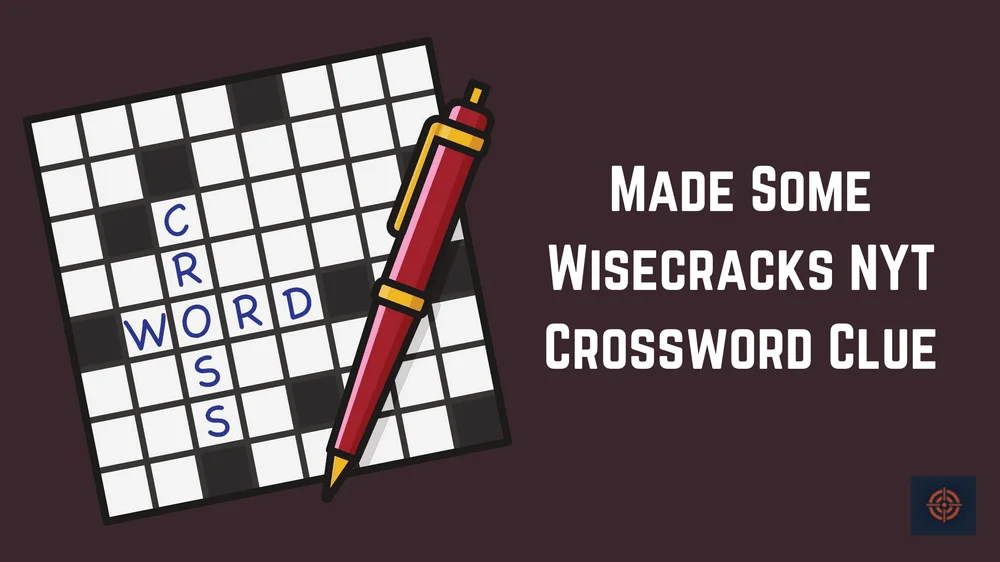 Made Some Wisecracks NYT Crossword Clue