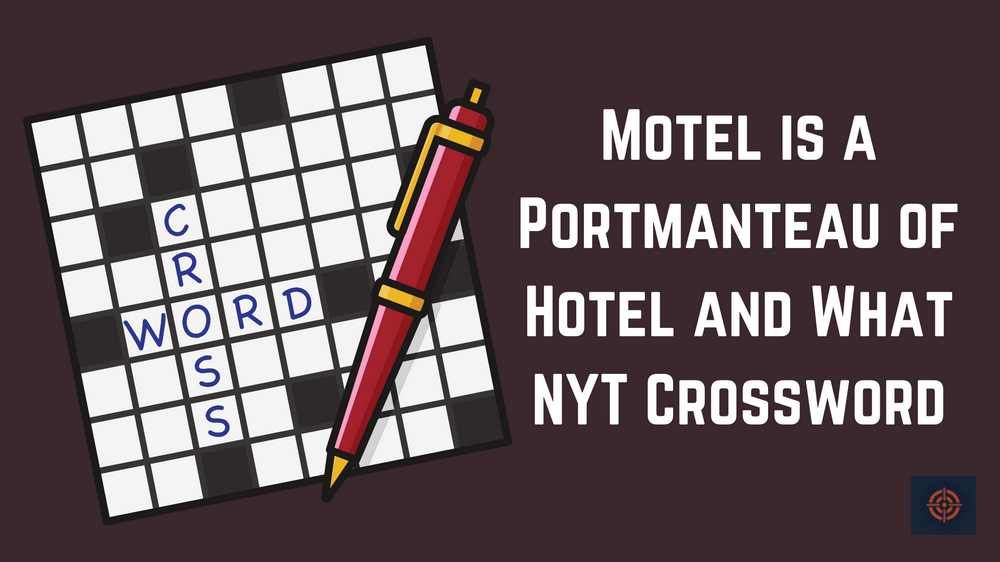 Motel is a Portmanteau of Hotel and What NYT Crossword