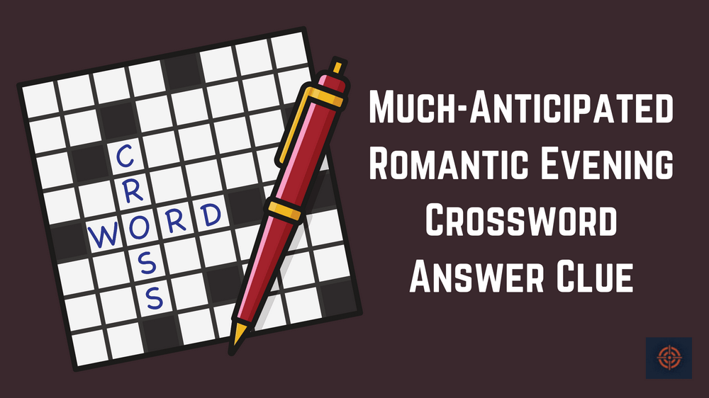 Much-Anticipated Romantic Evening Crossword