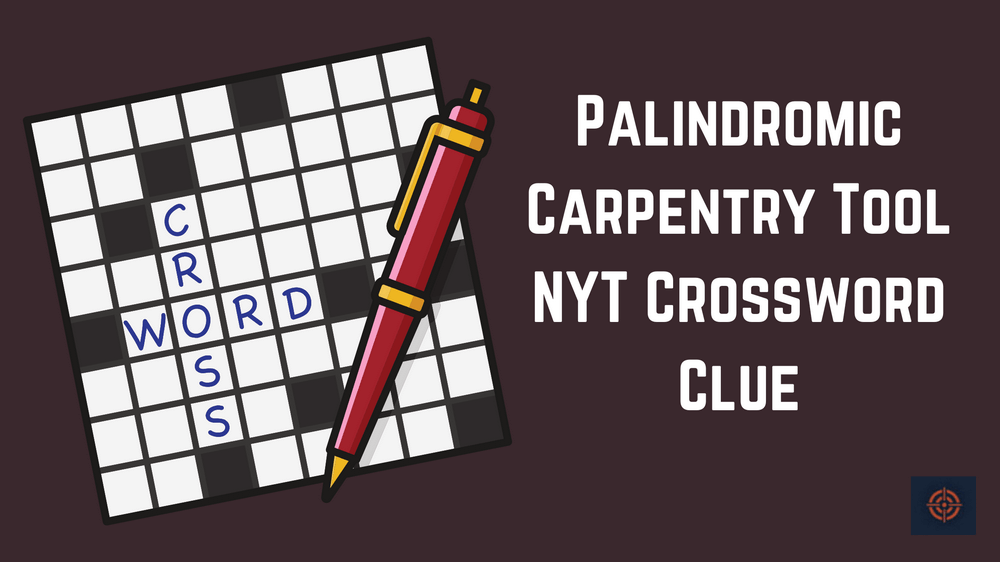 Palindromic Carpentry Tool NYT Crossword Clue