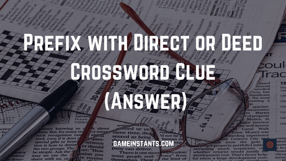 Prefix with Direct or Deed Crossword