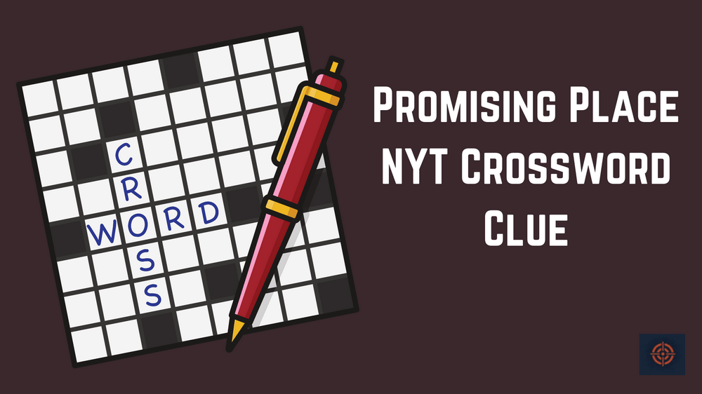 Promising Place NYT Crossword Clue