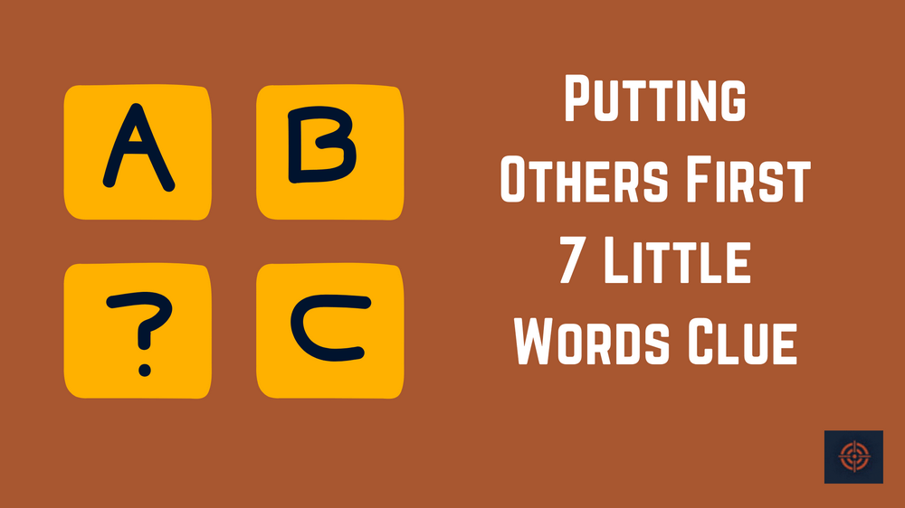Putting Others First 7 Little Words Clue