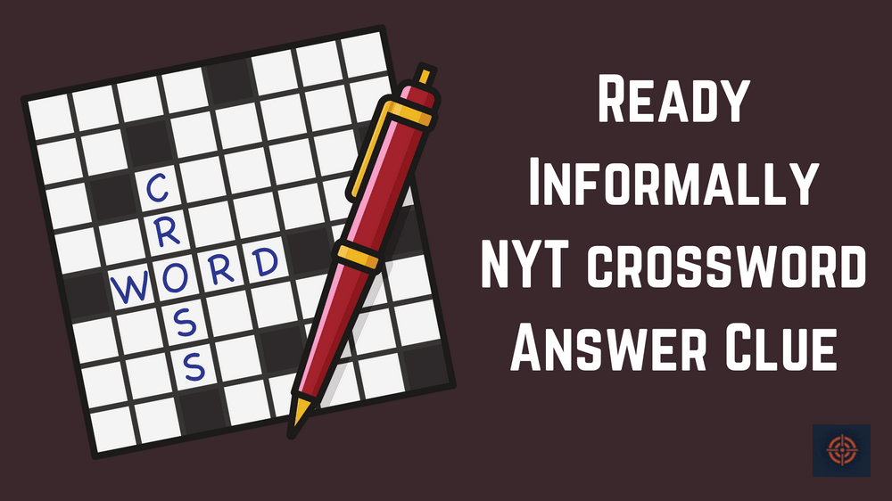 Ready Informally NYT crossword Answer
