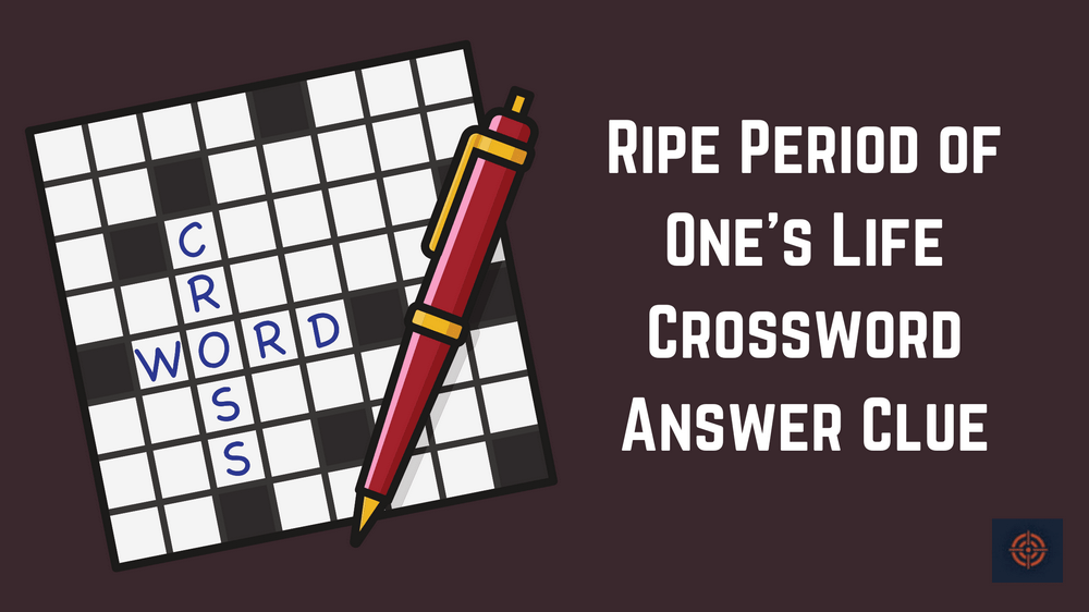 Ripe Period of One's Life Crossword Answer