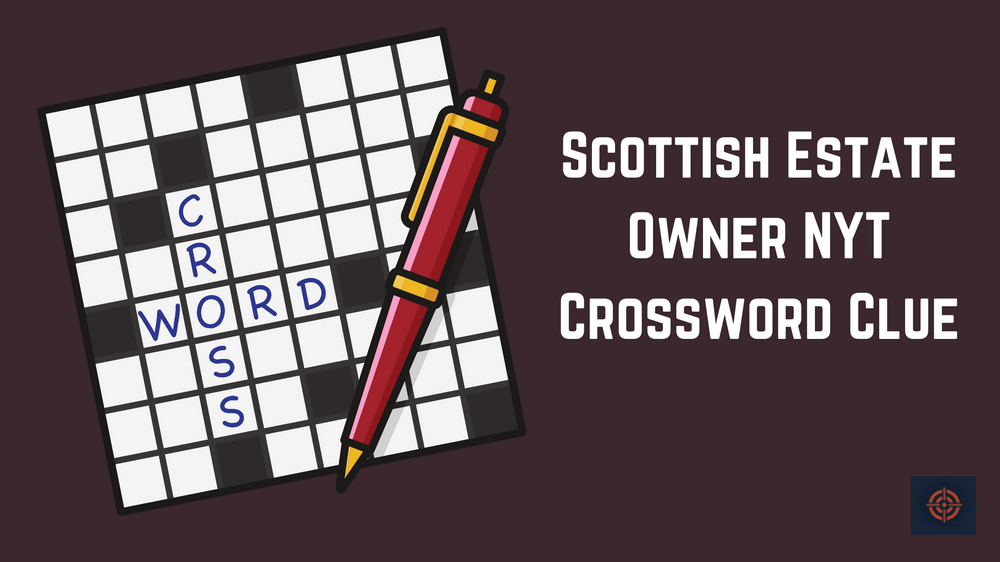 Scottish Estate Owner NYT Crossword