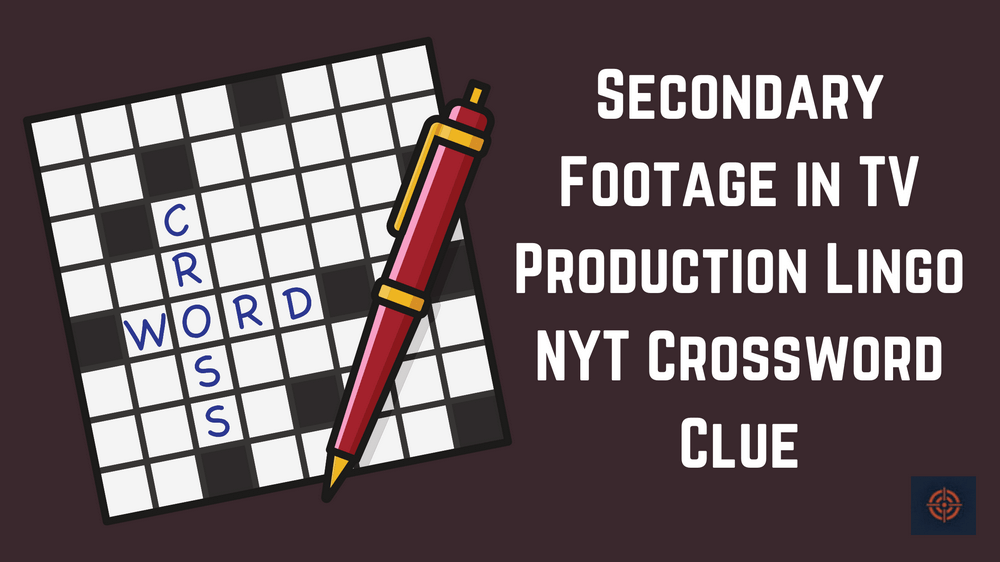 Secondary Footage In TV Production Lingo NYT Crossword Clue Gameinstants