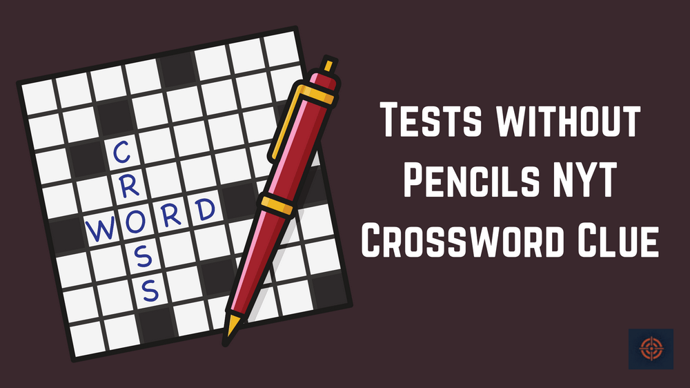 Tests without Pencils NYT Crossword Clue