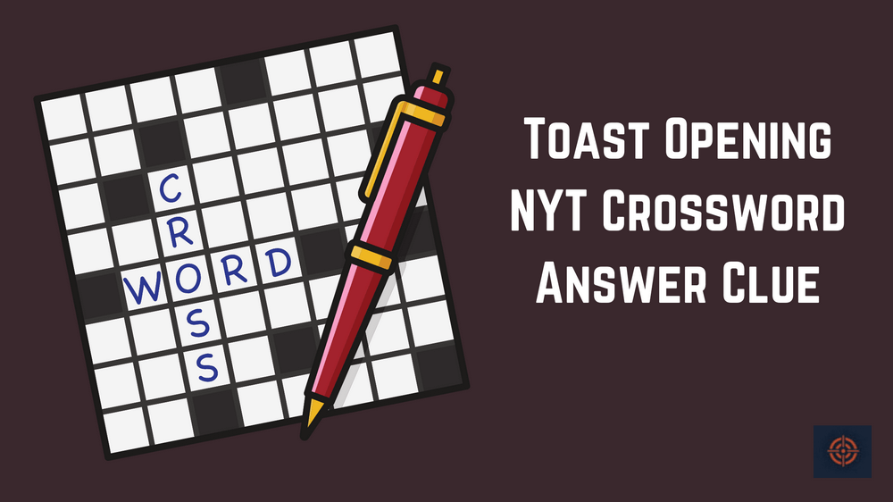 Toast Opening NYT Crossword Answer Clue