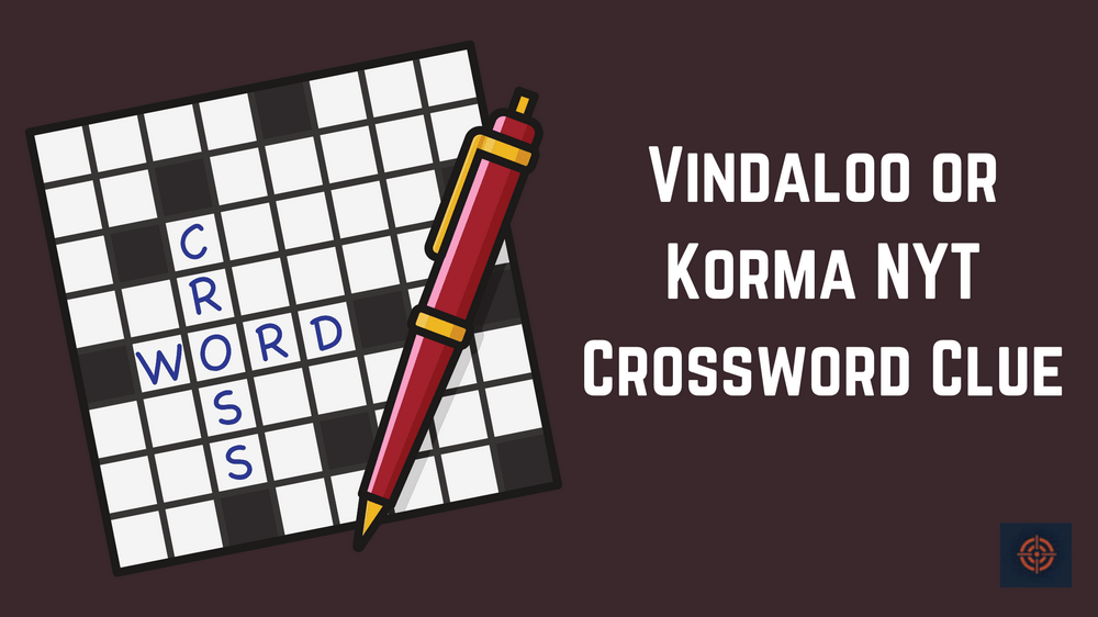 Vindaloo or Korma NYT Crossword Clue