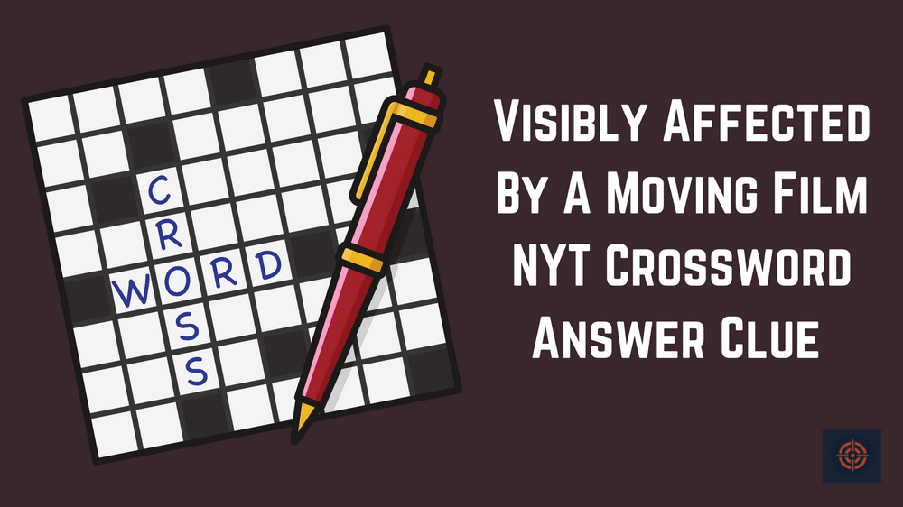 Visibly Affected By A Moving Film NYT Crossword Answer