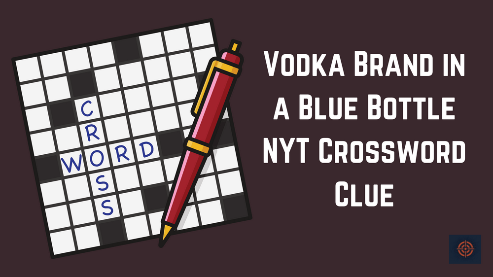 Vodka Brand in a Blue Bottle NYT Crossword Clue