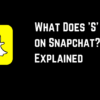 What Does S Mean on Snapchat
