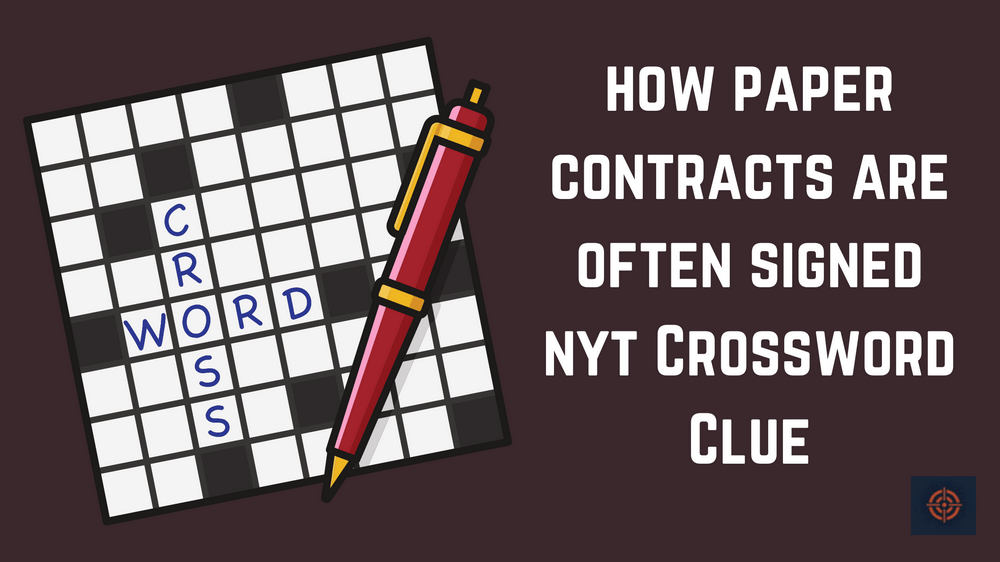 How Paper Contracts are Often Signed NYT Crossword Clue