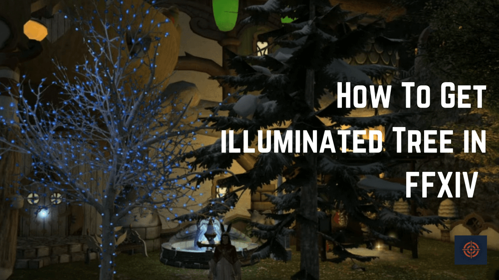 How To Get illuminated Tree FFXIV 