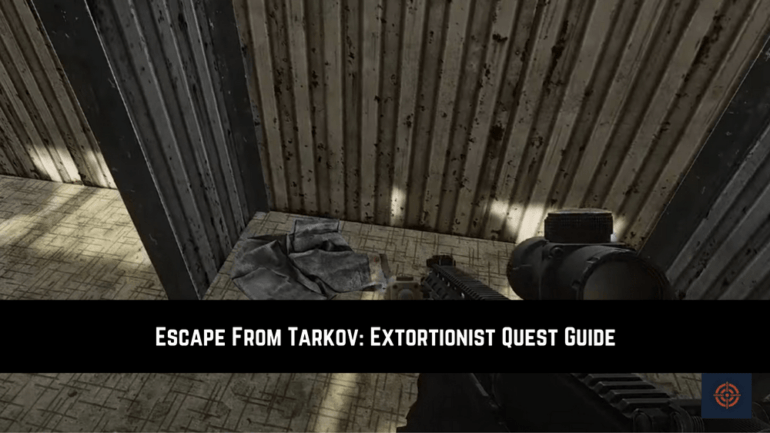 Escape From Tarkov: Extortionist Quest Guide - Gameinstants