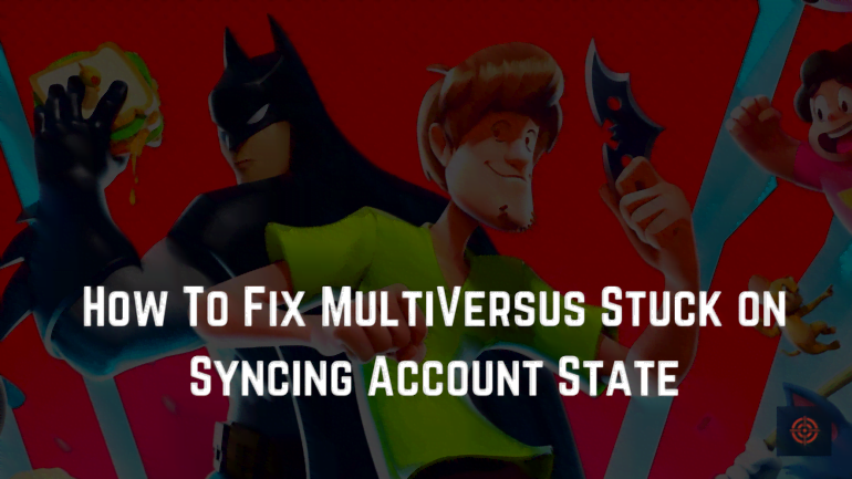 MultiVersus Stuck on Syncing Account State