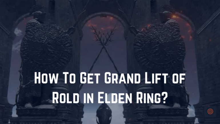 How To Get Grand Lift of Rold in Elden Ring